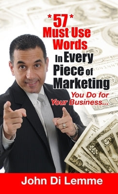57 Must Use Words in Every Piece of Marketing That You Do for Your Business by Di Lemme, John