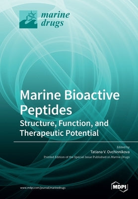 Marine Bioactive Peptides: Structure, Function, and Therapeutic Potential by Ovchinnikova, Tatiana V.