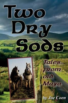 Two Dry Sods: Tales From Old Mayo by Coen, Joe