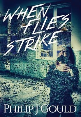 When Flies Strike by Gould, Philip J.