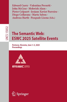 The Semantic Web: Eswc 2025 Satellite Events: Portoroz, Slovenia, June 1-5, 2025, Proceedings by Curry, Edward