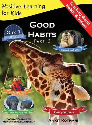 Good Habits Part 2: A 3-in-1 unique book teaching children Good Habits, Values as well as types of Animals by Kothari, Ankit
