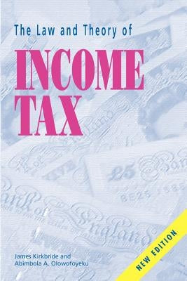 The Law and Theory of Income Tax by Kirkbride, James