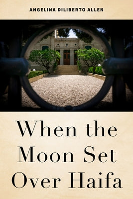When the Moon Set Over Haifa by Allen, Angelina Diliberto