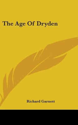 The Age Of Dryden by Garnett, Richard