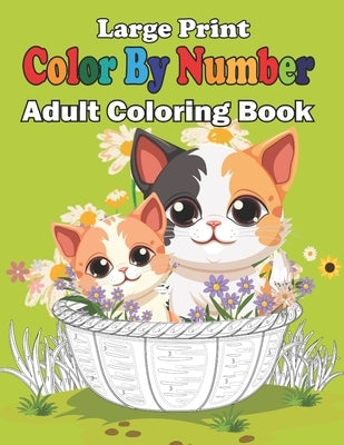 Large Print Color By Number Adult Coloring Book: Large Print Color By Number Butterflies, Birds, Sea life, Flowers and more (Adults Color By Number) by Lane, Bakridge