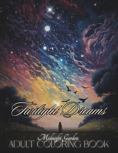 Midnight Garden Adult Coloring Book Twilight Dreams: Magical Black Background Coloring Pages Of Whimsical Enchanted Calming Beautiful Glowing Flowers by White, Alissa