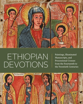 Ethiopian Devotions: Paintings, Illuminated Manuscripts, and Processional Crosses from the Fourteenth to the Twentieth Centuries by Heldman, Marilyn E.