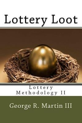 Lottery Loot: Lottery Methodology II by Martin, George R., III