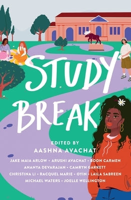 Study Break: 11 College Tales from Orientation to Graduation by Arlow, Jake Maia