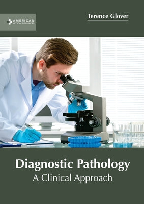 Diagnostic Pathology: A Clinical Approach by Glover, Terence