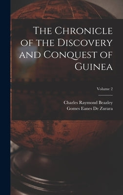 The Chronicle of the Discovery and Conquest of Guinea; Volume 2 by Beazley, Charles Raymond
