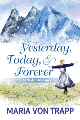Yesterday, Today, & Forever (50th Anniversary Edition) by Trapp, Maria Von