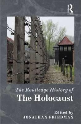 The Routledge History of the Holocaust by Friedman, Jonathan C.