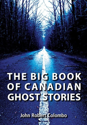 The Big Book of Canadian Ghost Stories by Colombo, John Robert
