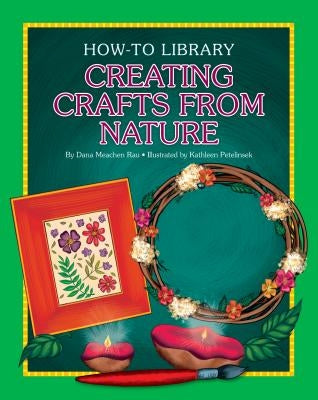 Creating Crafts from Nature by Rau, Dana Meachen