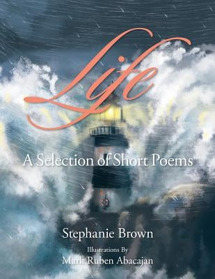 Life: A Selection of Short Poems by Brown, Stephanie