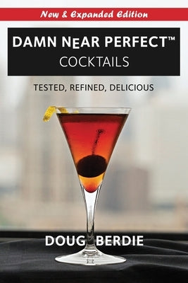 Damn Near Perfect Cocktails by Berdie, Doug
