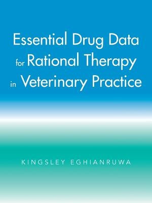 Essential Drug Data for Rational Therapy in Veterinary Practice by Eghianruwa, Kingsley