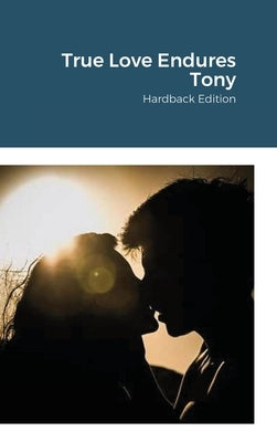 True Love Endures Tony: Hardback Edition by Pennington, DM