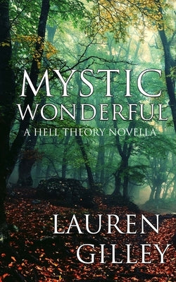 Mystic Wonderful: A Hell Theory Novella by Gilley, Lauren