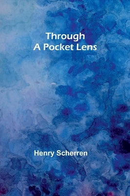 Through a pocket lens by Scherren, Henry