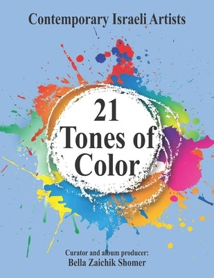 21 Tones of Color: Contemporary Israeli Artists by Zaichik-Shomer, Bella