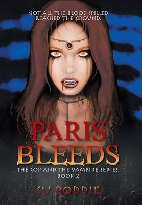 Paris Bleeds: The Cop and the Vampire Series, Book 2 by Boddie, Su