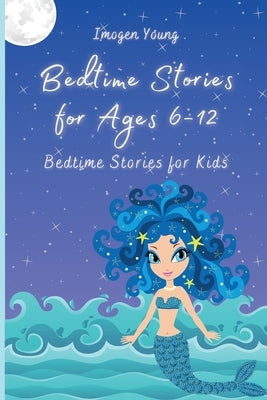 Bedtime Stories for Ages 6-12: Bedtime Stories for Kids by Young, Imogen