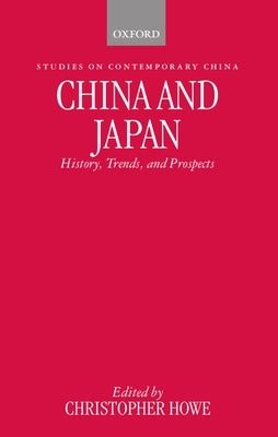 China and Japan: History, Trends, and Prospects by Howe, Christopher