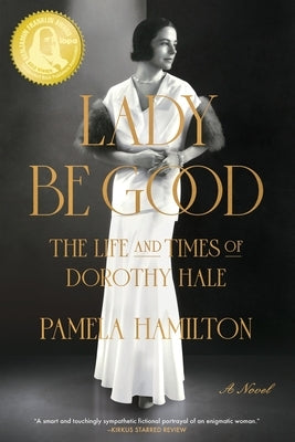 Lady Be Good: The Life and Times of Dorothy Hale by Hamilton, Pamela