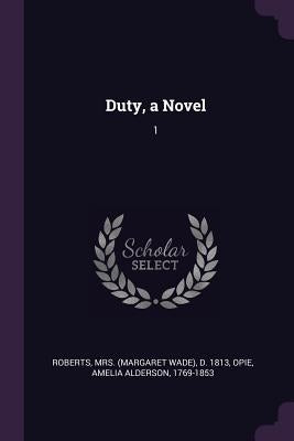 Duty, a Novel: 1 by Roberts, D. 1813