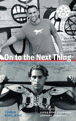 On to the Next Thing: A Memoir on Crime, Choices, and Change by Bosiljevac, Corbin