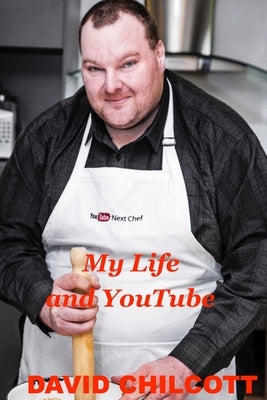 My Life and YouTube by Chilcott, David