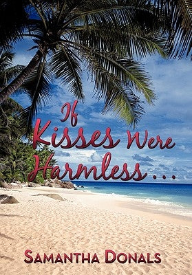 If Kisses Were Harmless . . . by Donals, Samantha
