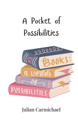 A Pocket of Possibilities by Carmichael, Julian