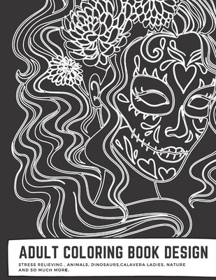 Adult Coloring Book Design: Stress Relieving Animals, Dinosaurs, Calavera ladies, nature and so much more.: Over 54 Beautiful Gorgeous Vintage Des by Tung, Susan