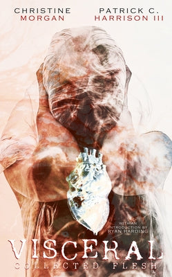 Visceral: Collected Flesh by 