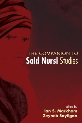 The Companion to Said Nursi Studies by Markham, Ian S.