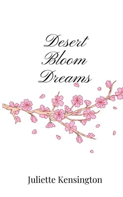 Desert Bloom Dreams by Kensington, Juliette