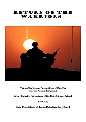 Return of the Warriors: Vietnam War Veterans Face the Ghosts of Their Past on Their Personal Battlegrounds by Reilly Us Army Retired, Major Robert J.
