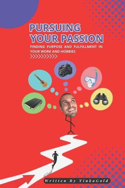 Pursuing Your Passion: Finding Purpose and Fulfilment in Your Work and Hobbies by Success, Happiness