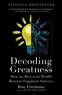 Decoding Greatness: How the Best in the World Reverse Engineer Success by Friedman, Ron