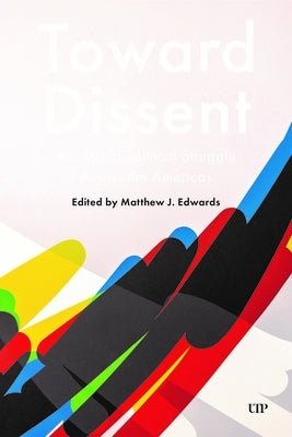 Towards Dissent: Accessing Political Struggle Across the Americas by Edwards, Matthew