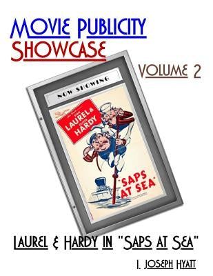 Movie Publicity Showcase Volume 2: Laurel and Hardy in "Saps at Sea" by Hyatt, I. Joseph