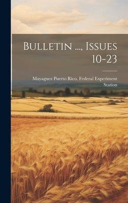 Bulletin ..., Issues 10-23 by Puerto Rico Federal Experiment Stati