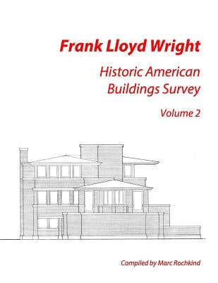 Frank Lloyd Wright: Historic American Buildings Survey, Volume 2 by Rochkind, Marc