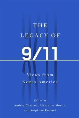The Legacy of 9/11: Views from North America by Charron, Andrea