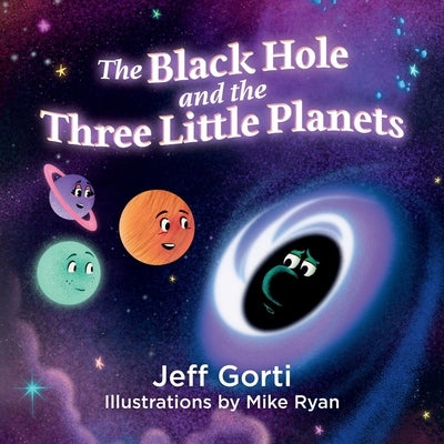 The Black Hole and the Three Little Planets by Gorti, Jeff