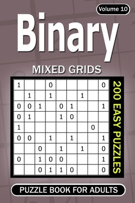 Binary puzzle books for Adults: 200 Easy Puzzles Mixed Grids (Volume 10) by Gurin, Alena